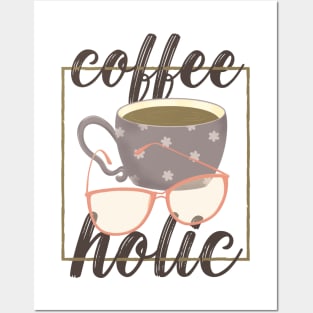 Coffeeholic for Coffee Lovers Posters and Art